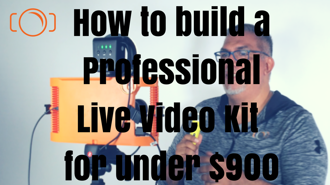 Build a professional live video kit for under $800!