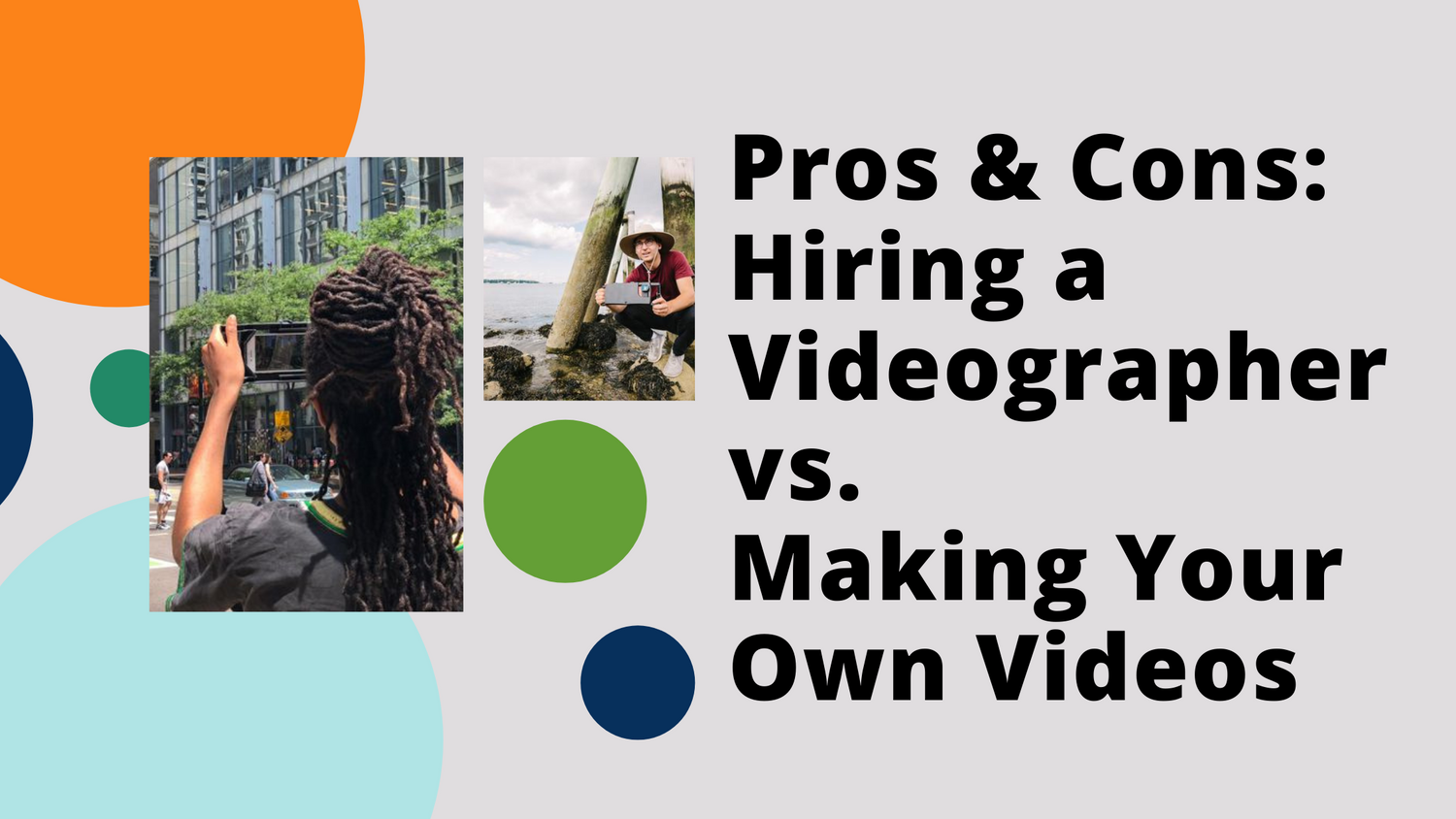 Pros and Cons: Hiring a Videographer vs. Making Your Own Videos
